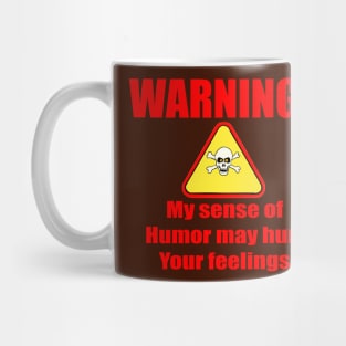 Warning my sense of humor may hurt your feelings Mug